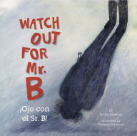 Title: Watch Out for Mr. B, Ojo Con El Sr. B, Author: Emily Moberly