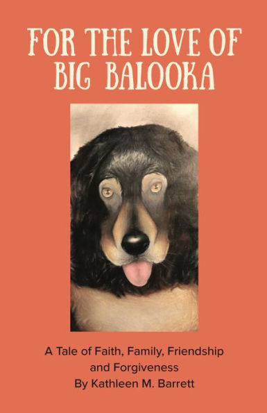 FOR THE LOVE OF BIG BALOOKA: A Tale of Faith, Family, Friendship and Forgiveness