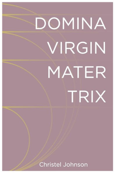 Domina Virgin Mater Trix: The Kaleidoscopic Identity of Woman