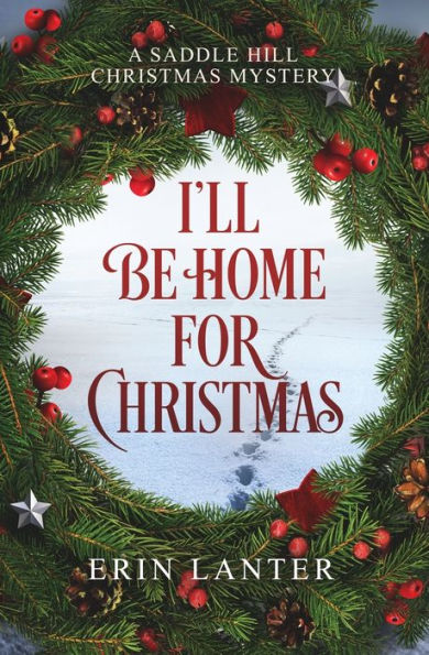 I'll Be Home For Christmas: A Saddle Hill Christmas Mystery