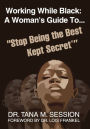 Working While Black: A Woman's Guide to Stop Being the Best Kept Secret