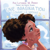 Title: UNE IMAGINATION COMME LA MIENNE, Author: LaTashia M Perry