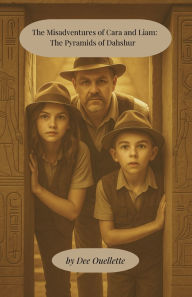 Title: The Misadventures of Cara and Liam: The Pyramids of Dahshur, Author: Dee Ouellette