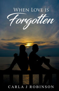 Free audiobooks for free download When Love is Forgotten iBook FB2 RTF 9781735734408 (English literature) by Carla Robinson, Gerita Cook, Carla Robinson, Gerita Cook