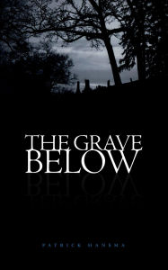 Title: The Grave Below, Author: Patrick Hansma