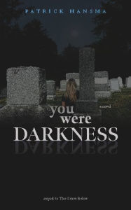 Title: You Were Darkness, Author: Patrick Hansma