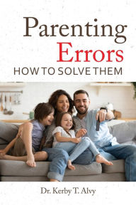Title: Parenting Errors: How To Solve Them, Author: Dr. Kerby Alvy