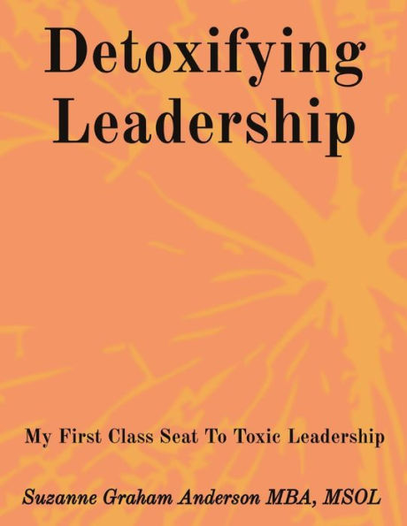 Detoxifying Leadership: My First Class Seat To Toxic Leadership