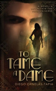 Free electronic ebooks download To Tame a Dame: A Novella Set Within The Void Universe 9781735737638 ePub iBook by Diego Ornelas-Tapia