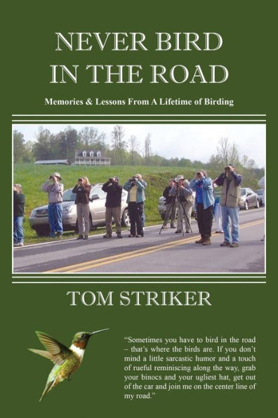 Never Bird In The Road: Memories and Lessons from a Lifetime of Birding