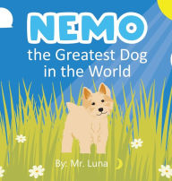 Title: Nemo the Greatest Dog in the World, Author: Mr. Luna