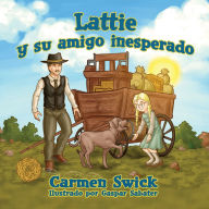 Title: Lattie y su amigo Inesperado, Author: Carmen Swick