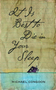 Title: It Is Best to Die in Your Sleep, Author: Michael Congdon