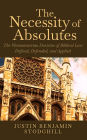 The Necessity of Absolutes: The Westminsterian Doctrine of Biblical Law Defined, Defended, and Applied