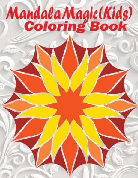 Mandala Magic: Kids Coloring Book