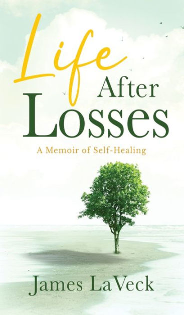 Life After Losses: A Memoir of Self-Healing by James LaVeck, Paperback ...