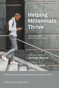 Title: Helping Millennials Thrive: Practical Wisdom for a Generation in Crisis, Author: George Barna