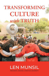 Title: Transforming Culture with Truth Second Edition, Author: Len Munsil
