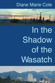 Title: In the Shadow of the Wasatch, Author: Diane Cole