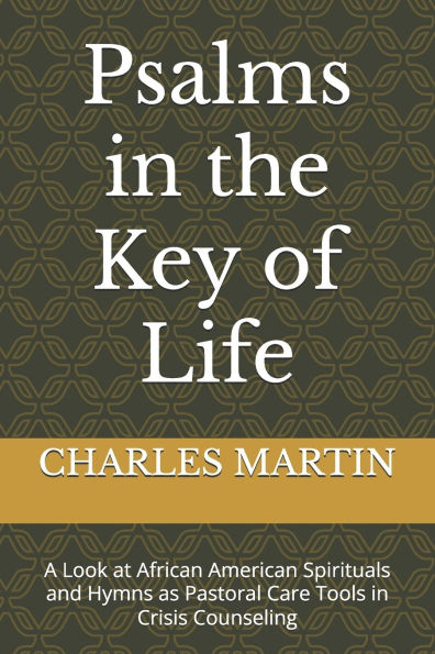 Psalms in the Key of Life: A Look at African American Spirituals and Hymns as Pastoral Care Tools in Crisis Counseling