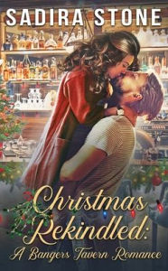 Title: Christmas Rekindled: A Bangers Tavern Romance, Author: Sadira Stone