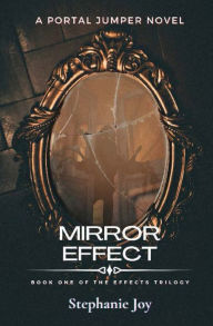 Title: Mirror Effect: Book One of the Effects Trilogy, Author: Stephanie Joy