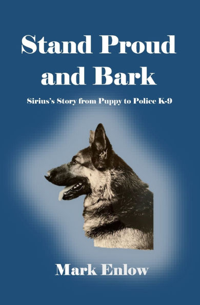 Stand Proud and Bark: Sirius's Story from Puppy to Police K-9