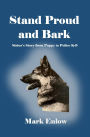 Stand Proud and Bark: Sirius's Story from Puppy to Police K-9