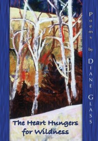 Title: The Heart Hungers for Wildness, Author: Diane Glass