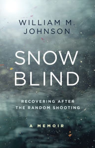 Ebooks android download Snow Blind: Recovering After the Random Shooting (English literature) by William M. Johnson