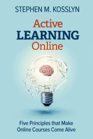 Title: Active Learning Online: Five Principles that Make Online Courses Come Alive, Author: Stephen M. Kosslyn