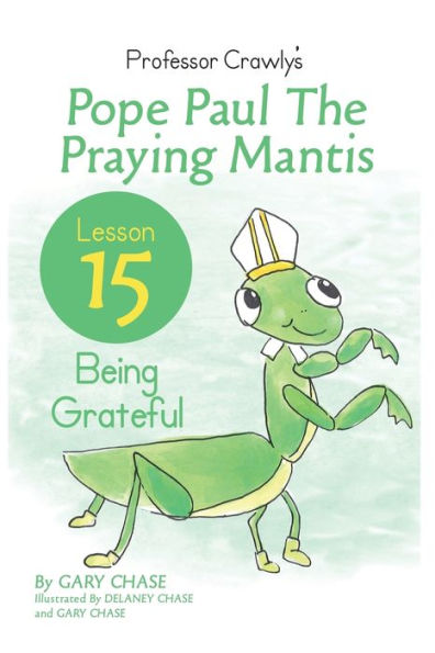 Professor Crawly - Lesson 15: Pope Paul The Praying Mantis: Being Grateful