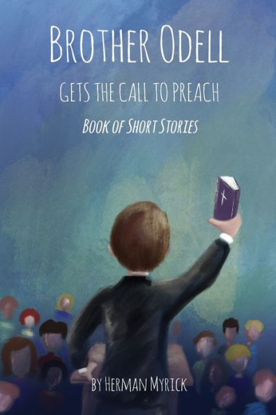 Brother Odell Gets the Call to Preach: Book of Short Stories