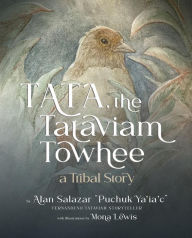 Title: Tata the Tataviam Towhee: A Tribal Story, Author: Alan Salazar