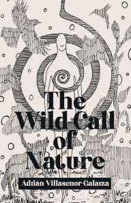 Title: The Wild Call of Nature, Author: Adriïn Villasenor-Galarza