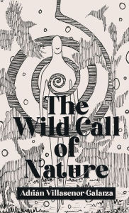 Title: The Wild Call of Nature, Author: Adriïn Villasenor-Galarza