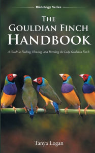 Title: The Gouldian Finch Handbook, Author: Tanya Logan