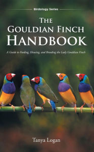Title: The Gouldian Finch Handbook, Author: Tanya Logan