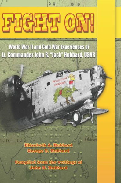 Fight On!: World War II and Cold War Experiences of Lt. Commander John R. "Jack" Hubbard