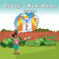 Free download books online ebook Daddy's New Home: Heaven: DJVU PDB