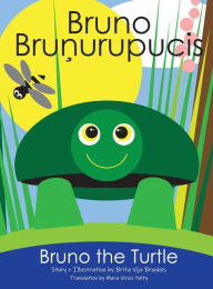Title: Bruno The Turtle / Bruno Brunurupucis, Author: Brita Vija Brookes