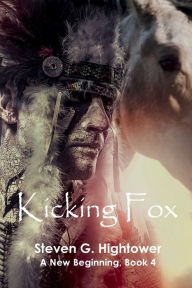 Title: A New Beginning Book 4: Kicking Fox:, Author: Steven G. Hightower