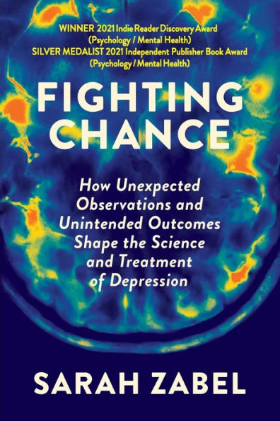 Fighting Chance: How Unexpected Observations and Unintended Outcomes Shape the Science Treatment of Depression