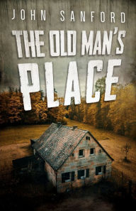 Title: The Old Man's Place, Author: John Sanford