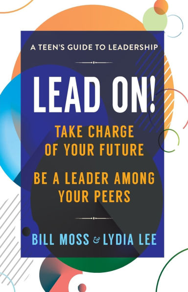 LEAD ON! Timeless Skills For Leading Among Your Peers