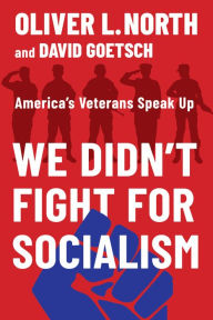 Title: We Didn't Fight for Socialism: America's Veterans Speak Up, Author: Oliver L. North