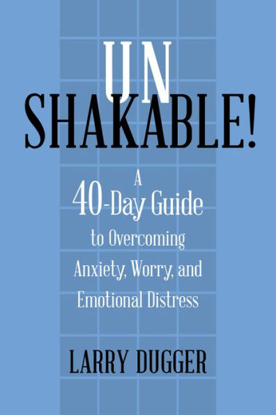 Unshakable!: A 40-Day Guide to Overcoming Anxiety, Worry, and Emotional Distress