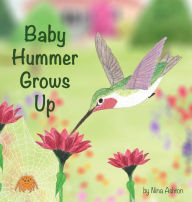 Title: Baby Hummer Grows Up: Book 2 of 2: Tales from Gramma's Garden, Author: Nina Ashton