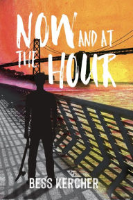 Title: Now and at the Hour, Author: Bess Kercher