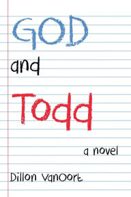 Online books to download for free God and Todd: A Novel PDB iBook 9781735864327 by Dillon VanOort (English literature)